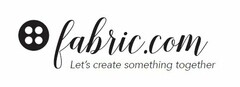 FABRIC.COM LET'S CREATE SOMETHING TOGETHER