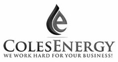 CE COLESENERGY WE WORK HARD FOR YOUR BUSINESS!