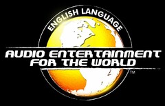 AUDIO ENTERTAINMENT FOR THE WORLD, ENGLISH LANGUAGE