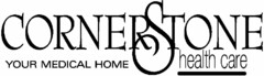 CORNERSTONE HEALTH CARE YOUR MEDICAL HOME