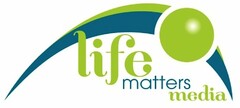 LIFE MATTERS MEDIA