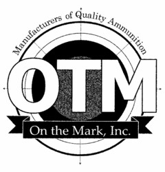 OTM ON THE MARK, INC. MANUFACTURERS OF QUALITY AMMUNITION