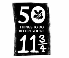 50 THINGS TO DO BEFORE YOU'RE 11 ¾