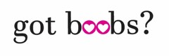 GOT BOOBS?