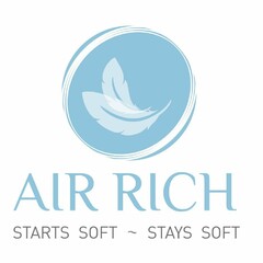 AIR RICH STARTS SOFT ~ STAYS SOFT