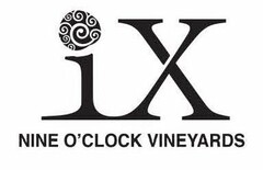 IX NINE O'CLOCK VINEYARDS