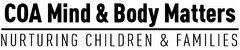 COA MIND & BODY MATTERS NURTURING CHILDREN & FAMILIES