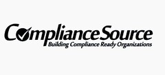 COMPLIANCE SOURCE BUILDING COMPLIANCE READY ORGANIZATIONS