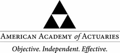 AMERICAN ACADEMY OF ACTUARIES OBJECTIVE. INDEPENDENT. EFFECTIVE.