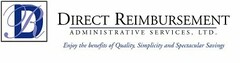 DR DIRECT REIMBURSEMENT ADMINISTRATIVE SERVICES, LTD. ENJOY THE BENEFITS OF QUALITY, SIMPLICITY AND SPECTACULAR SAVINGS