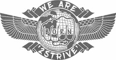 WE ARE BORN '2 STRIVE'