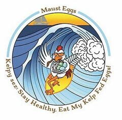 MAUST EGGS KELPY SEZ: STAY HEALTHY. EATMY KELP FED EGGS!