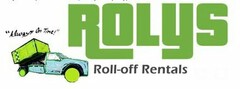 "ALWAYS ON TIME!" ROLYS ROLL-OFF RENTALS