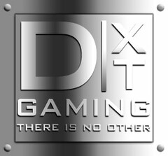 DXT GAMING THERE IS NO OTHER