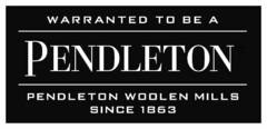 WARRANTED TO BE A PENDLETON PENDLETON WOOLEN MILLS SINCE 1863