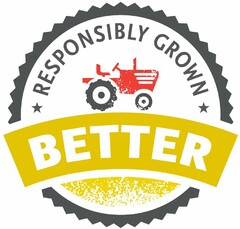 RESPONSIBLY GROWN BETTER
