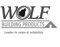 WOLF BUILDING PRODUCTS LEADER IN VALUE & RELIABILITY
