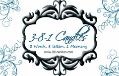 3-8-1 CANDLES 3 WORDS, 8 LETTERS, 1 MEANING WWW.381CANDIES.COM