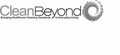 CLEAN BEYOND BRINGING HEALTHCARE CLEANING STANDARDS TO EVERYDAY LIVING