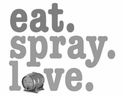 EAT. SPRAY. LOVE.