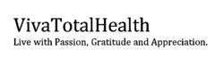 VIVATOTALHEALTH LIVE WITH PASSION, GRATITUDE AND APPRECIATION.