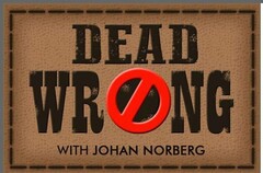 DEAD WRONG WITH JOHAN NORBERG