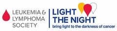 LEUKEMIA & LYMPHOMA SOCIETY LIGHT THE NIGHT BRING LIGHT TO THE DARKNESS OF CANCER