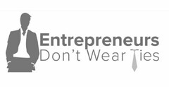 ENTREPRENEURS DON'T WEAR TIES