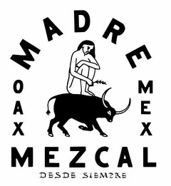 MADRE OAX MEX MEZCAL DESDE SIEMPRE