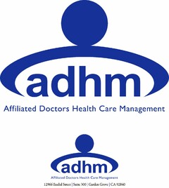 ADHM AFFILIATED DOCTORS HEALTH CARE MANAGEMENT ADHM AFFILIATED DOCTORS HEALTH CARE MANAGEMENT 12966 EUCLID STREET SUITE 300 GARDEN GROVE CA 92840