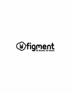 FIGMENT ALL BANDS, NO MUSIC