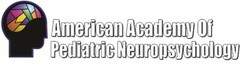 AMERICAN ACADEMY OF PEDIATRIC NEUROPSYCHOLOGY