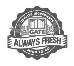 GATE QUALITY INGREDIENTS ALWAYS FRESH FOOD TO GO