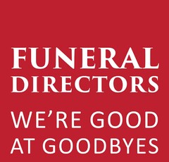 FUNERAL DIRECTORS WE'RE GOOD AT GOODBYES