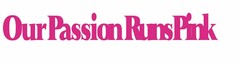 OURPASSIONRUNSPINK