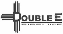 DOUBLE E PIPELINE