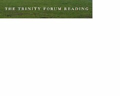 THE TRINITY FORUM READING