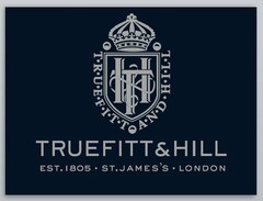T&H T·R·U·E·F·I·T·T A·N·D · H·I·L·L TRUEFITT & HILL EST. 1805 ST. JAMES'S LONDON