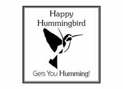 HAPPY HUMMINGBIRD GETS YOU HUMMING!