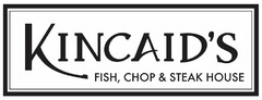 KINCAID'S FISH, CHOP & STEAK HOUSE