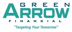 GREEN ARROW FINANCIAL "TARGETING YOUR TOMORROW"