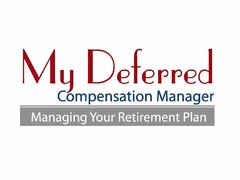 MY DEFERRED COMPENSATION MANAGER MANAGING YOUR RETIREMENT PLAN