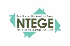 NTEGE GUARDIANS OF THE AMERICAN DREAM HOME OWNERSHIP ADVANTAGE SOLUTIONS, LLC