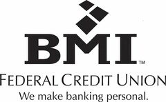 BMI FEDERAL CREDIT UNION WE MAKE BANKINGPERSONAL