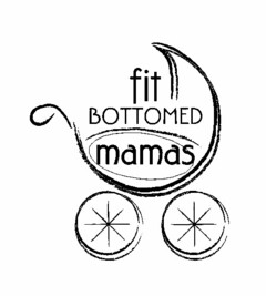 FIT BOTTOMED MAMAS