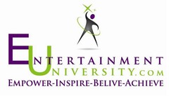 ENTERTAINMENT UNIVERSITY.COM EMPOWER-INSPIRE-BELIVE-ACHIEVE