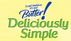 I CAN'T BELIEVE IT'S NOT BUTTER! DELICIOUSLY SIMPLE