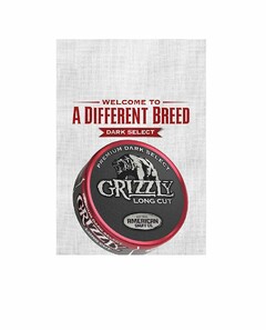WELCOME TO A DIFFERENT BREED DARK SELECT PREMIUM DARK SELECT GRIZZLY LONG CUT EST 1900 AMERICAN SNUFF CO.