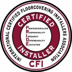 INTERNATIONAL CERTIFIED FLOORCOVERING INSTALLERS ASSOCIATION CERTIFIED INSTALLER PRIDE PROFESSIONALISM RESPONSIBILITY INTEGRITY DEPENDABILITY EDUCATION CFI