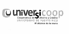 CU UNIVERSICOOP COOPERATIVA DE AHORRO Y CREDITO UNIVERSIDAD DE PUERTO RICO AL ALCANCE DE TU MANO